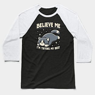 Believe Me I'm Trying My Best Funny Lazy Cat Baseball T-Shirt
